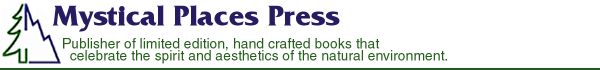 Mystical Places Press publishes limited edition and one of a kind, handcrafted artist books using photography, handmade papers, intriguing structures. Makes Miniature and regular sized books about places and subjects of nature.